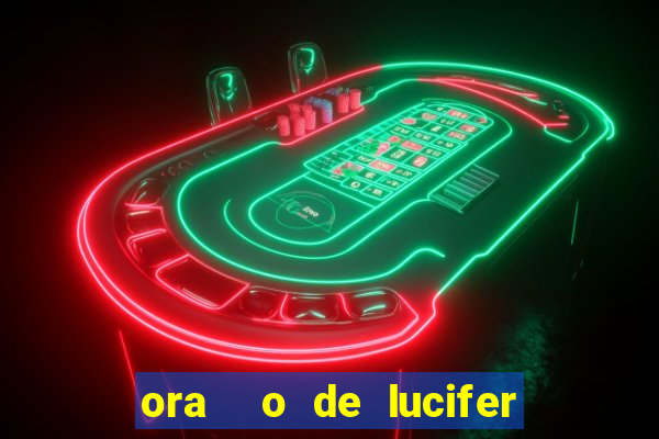 ora  o de lucifer para ganhar na mega sena